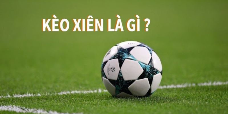 Giới thiệu đặc điểm về kèo xiên hấp dẫn tại thương hiệu